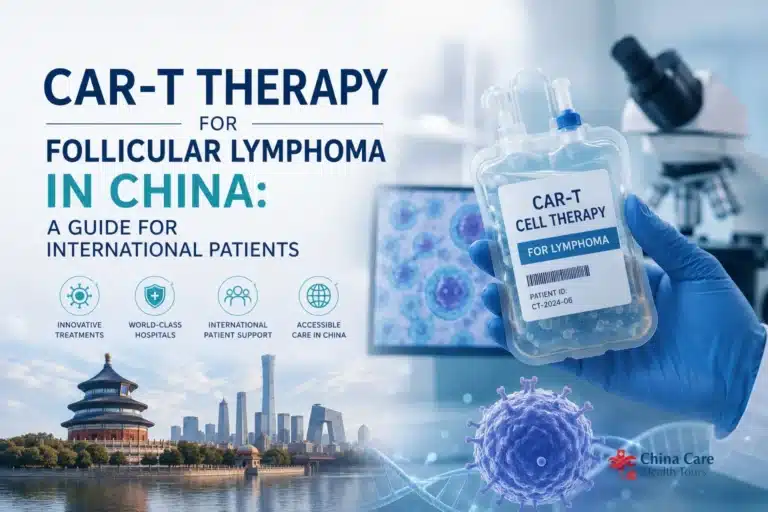 CAR-T Therapy for Follicular Lymphoma in China: A 2026 Guide for International Patients